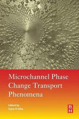 Microchannel Phase Change Transport Phenomena Sujoy Kumar Saha Taschenbuch 2015