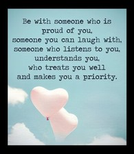 Be With Someone Who Is Proud Of YOU Laugh With Listen Understand YOU MAGNET