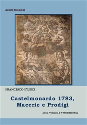 Castelmonardo 1783, macerie e prodigi - Pilieci Francesco