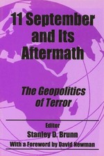 11 SEPTEMBER AND ITS AFTERMATH: THE GEOPOLITICS OF TERROR By Stanley D Brunn