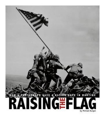 Raising the Flag : How a Photograph Gave a Nation Hope in Wartime