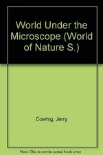 World Under the Microscope (World of Nature S.) - Cowhig, Jerry