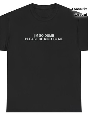 Funny 'I'm So Dumb Please Be Kind to Me' Meme T-Shirt - Soft 100% Black with W