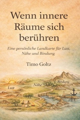 Wenn innere Rume sich berhren: Eine pers?nliche Landkarte f?r Lust, N?he und Bin