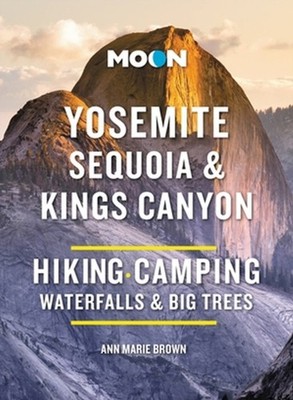 Moon Yosemite, Sequoia & Kings Canyon (Tenth Edition) by Ann Brown