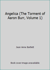 Angelica (The Torment of Aaron Burr, Volume 1) by Jean Anne Bartlett
