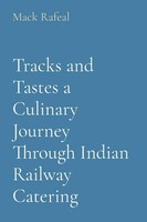 Mack Rafeal | Tracks And Tastes A Culinary Journey Through Indian Railway...