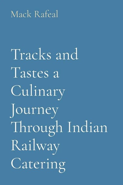 Mack Rafeal | Tracks And Tastes A Culinary Journey Through Indian Railway...-image