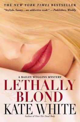 Lethally Blond (Bailey Weggins Mysteries, No. 5) by Kate White