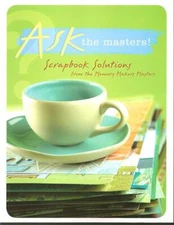 Ask the Masters! Scrapbook Solutions from Memory Makers New Hints Tips Tricks