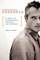 Understanding Paranoia A Guide For Professionals, Families, And Sufferers Kantor