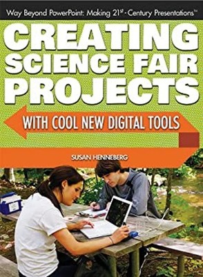 Creating Science Fair Projects with Cool New Digital Tools Susan