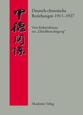 Andreas Steen Deutsch-Chinesische Beziehungen 1911-1927 (Hardback)