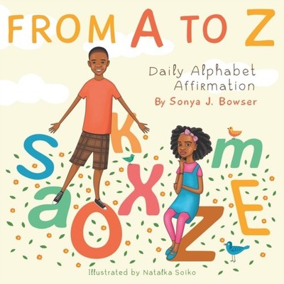 FROM A TO Z: DAILY ALPHABET AFFIRMATION by BOWSER, SONYA J Paperback Self Help