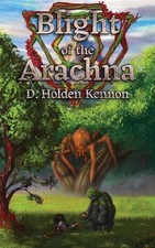 Blight of the Arachna by D. Holden Kennon Paperback Book