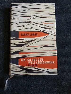 BARRY LOPEZ ROMAN BUCH BOOK ALS ICH AUS DER WELT VERSCHWAND S. FISCHER WIE NEU!!