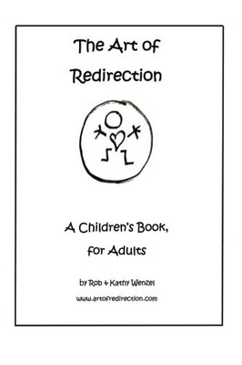 THE ART OF REDIRECTION: A CHILDREN'S BOOK, FOR ADULTS By Rob Wenzel & NEW