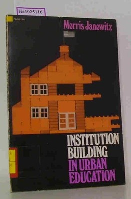 Institution Building in Urban Education Janowitz, Morris: