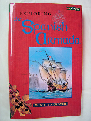 Exploring the Spanish Armada. Winifred Glover. 2000. 1st edn. H/b. D/w. VG+.