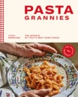 Pasta Grannies: The Official Cookbook: The Secrets of Italy's Best Home Cooks b
