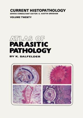 Current Histopathology Ser.: Atlas of Parasitic Pathology by K. Salfelder ...