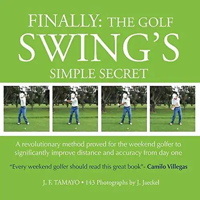 FINALLY: The Golf Swing´s Simple Secret: A revolutionary method proved for the w