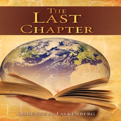The Last Chapter Lorence A. Falkenberg Hardcover Xulon Press