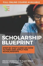 The Scholarship Blueprint: Step-By-Step Guide on How to Find and Apply for Sc...