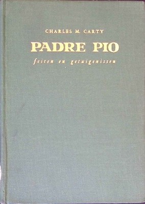 Padre Pio. Feiten en Getuigenissen. Carty, Charles M.: