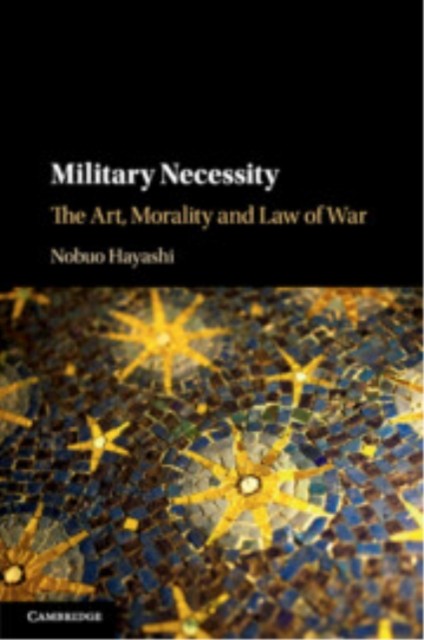 Cambridge University Press Military Necessity: The Art, Morality And Law Of War - Image 4