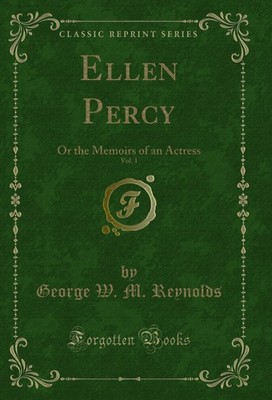 Ellen Percy, Vol. 1: Or the Memoirs of an Actress (Classic Reprint)