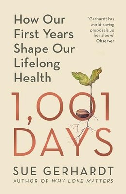 Sue Gerhardt - 1001 Days   How Our First Years Shape Our Lifelong Heal - G245z