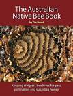 Australian Native Bee Book: Keeping Stingless Bee Hives for Pets, Pollination and Sugarbag Honey by Tim Heard (Paperback, 2015)