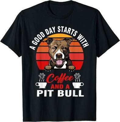 A Good Day Starts With Coffee And A Pit Bull Dog Lover Unisex T-Shirt S-3XL Q634