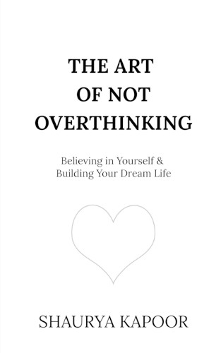 Shaurya Kapoor The Art of Not Overthinking (Tascabile)