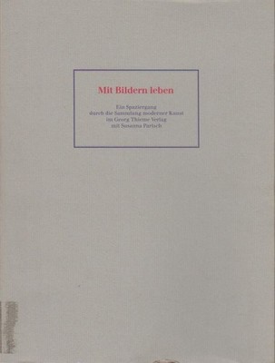 Mit Bildern leben : e. Spaziergang durch d. Sammlung moderner Kunst im Georg Thi