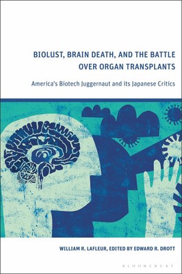 William R. Lafleur | Biolust, Brain Death, and the Battle Over Organ Transplants