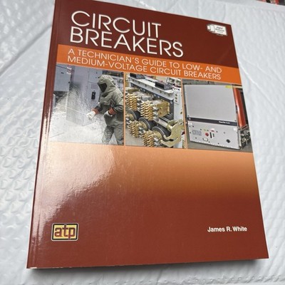 Circuit Breakers: A Technician's Guide to Low- and Medium-Voltage Circuit Brea..