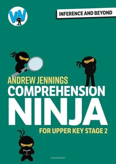 Comprehension Ninja: Inference and Beyond for Upper KS2 by Andrew Jennings
