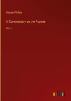 George Phillips | A Commentary On The Psalms | Buch | Englisch (2023) | Vol. I