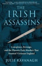 The Irish Assassins: Conspiracy, Revenge and the Phoenix Park Murders that Stunn