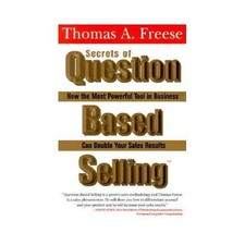 Secrets of Question-Based Selling : Use the Most Powerful Tool in Business GREAT