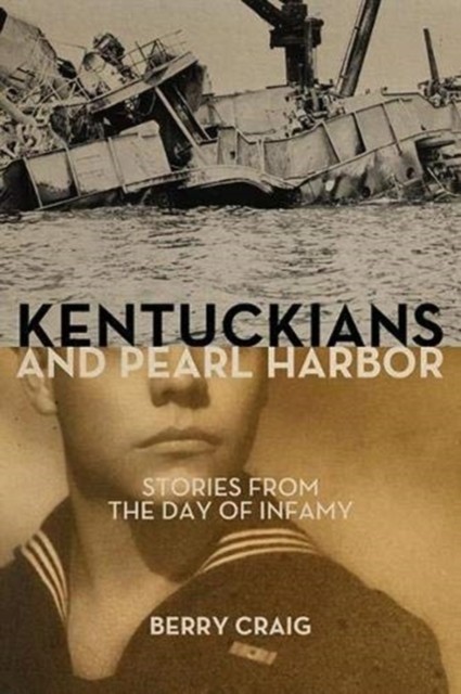 Kentuckians and Pearl Harbor: Stories from the Day of Infamy by Berry Craig - Image 3
