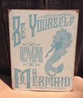 Be Yourself Unless You are Mermaid Funny Sign Tin Vintage Garage Bar Old Rustic