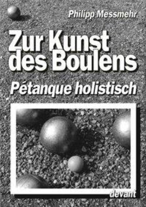 Die Kunst Des Boulens - Pétanque Holistisch | Philipp Messmehr |