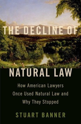 The Decline of Natural Law: How American Lawyers Once Used Natural Law and Why T