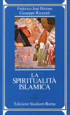 La spiritualità islamica - Federico José Peirone, Giuseppe Rizzardi [1986]