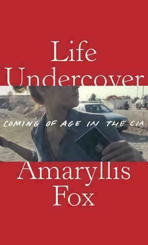 Life Undercover : Coming of Age in the CIA  By  AMARYLLIS FOX-Paperback NEW