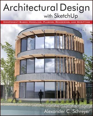 Architectural Design with SketchUp: Component-Based Modeling, Plugins, Renderin