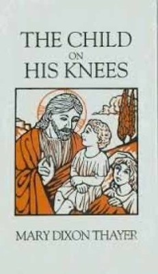The Child on His Knees - Hardcover, by Thayer Mary Dixon - Good